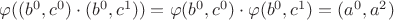 $\varphi ((b^0,c^0) \cdot (b^0,c^1)) = \varphi (b^0,c^0) \cdot \varphi(b^0,c^1)=(a^0, a^2)$