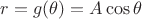 $r=g(\theta) = A \cos \theta$
