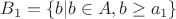 $B_1=\{b|b\in A,b\ge a_1\}$