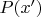 $P(x&rsquo;)$