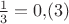 $\frac{1}{3} = 0{,}(3)$