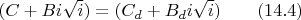 $(C+Bi\sqrt i)=(C_d+B_di\sqrt i)\qquad (14.4)$