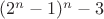 $(2^n-1)^n-3$