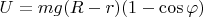 $U=mg(R-r)(1-\cos\varphi)$