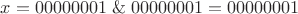 $x=00000001\;\&\;00000001=00000001$