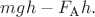 $mgh-F_\text{А}h.$