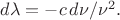 $d\lambda=-c\,d\nu/\nu^2.$