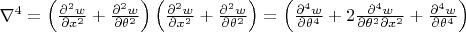 $\nabla^4=\left( {\frac{{{\partial ^2}w}}{{\partial {x^2}}} + \frac{{{\partial ^2}w}}{{\partial {\theta ^2}}}} \right)\left( {\frac{{{\partial ^2}w}}{{\partial {x^2}}} + \frac{{{\partial ^2}w}}{{\partial {\theta ^2}}}} \right)=\[\left( {\frac{{{\partial ^4}w}}{{\partial {\theta ^4}}} +2 \frac{{{\partial ^4}w}}{{\partial {\theta ^2}\partial {x^2}}} + \frac{{{\partial ^4}w}}{{\partial {\theta ^4}}}} \right)\]$