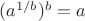 $(a^{1/b})^b = a$