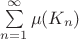 $\sum\limits_{n=1}^{\infty}{\mu(K_n)}$