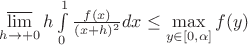 $\varlimsup\limits_{h\to+0}h\int\limits_{0}^1 \frac{f(x)}{(x+h)^2} dx \le \max\limits_{y\in[0,\alpha]}{f(y)}$