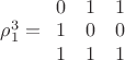 $\[\rho _1^3 = \begin{array}{*{20}{c}}
  0&1&1 \\ 
  1&0&0 \\ 
  1&1&1 
\end{array}\]$