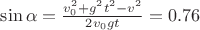 $\sin \alpha = \frac{v_0^2+g^2t^2- v^2}{2v_0gt} = 0.76$