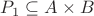 $P_1 \subseteq A \times B$