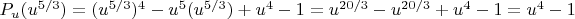 $P_u(u^{5/3}) = (u^{5/3})^4-u^5(u^{5/3})+u^4-1 = u^{20/3}-u^{20/3}+u^4-1 = u^4-1$