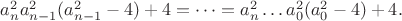$a_n^2 a_{n-1}^2(a_{n-1}^2-4)+4=\dots=a_n^2\dots a_0^2(a_0^2-4)+4.$