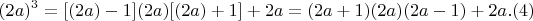$$(2a)^3= [(2a)-1](2a)[(2a)+1] + 2a = (2a+1)(2a)(2a-1) + 2a .(4)$$