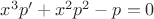 $x^3p' + x^2 p^2 - p = 0$