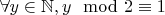 $\forall y\in\mathbb N, y\mod 2\equiv 1$
