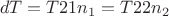 $$ dT = T21 n_1 = T22 n_2 $$