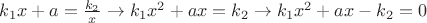 $k_1x+a=\frac{k_2}{x} \rightarrow k_1x^2+ax=k_2 \rightarrow k_1x^2+ax-k_2=0$