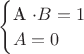 $\begin{cases}
 $A \cdot B =1 \\
 A=0
\end{cases}
$