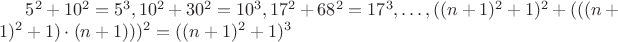 $5^2+10^2=5^3, 10^2+30^2=10^3, 17^2+68^2=17^3, &hellip;, ((n+1)^2+1)^2+(((n+1)^2+1)\cdot(n+1)))^2=((n+1)^2+1)^3$