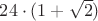 $24\cdot(1+\sqrt{2})$