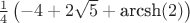 $\frac{1}{4} \left(-4+2 \sqrt{5}+\text{arcsh}(2)\right)$