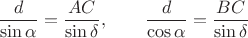 $$
\frac{d}{\sin \alpha} = \frac{AC}{\sin \delta}, \qquad \frac{d}{\cos \alpha} = \frac{BC}{\sin \delta}
$$