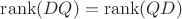 $\operatorname{rank}(DQ) = \operatorname{rank}(QD)$