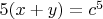 $5(x+y)=c^5$