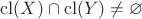 $\mathrm{cl}(X) \cap \mathrm{cl}(Y) \neq \varnothing$