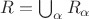 $R = \bigcup_\alpha R_\alpha$