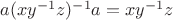 $a(xy^{-1}z)^{-1}a=xy^{-1}z$