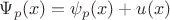 $\Psi_p(x) = \psi_p(x) + u(x)$