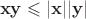 $$\mathbf{xy}\leqslant|\mathbf{x}||\mathbf{y}|$$