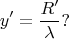 $$y'=\frac {R'} {\lambda} ?$$