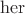$\operatorname{her}$