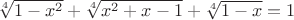 $\sqrt[4]{1-x^2}+\sqrt[4]{x^2+x-1}+\sqrt[4]{1-x}=1$