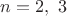 $n = 2,\ 3$