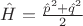 $\hat{H}=\frac{\hat{p}^2+\hat{q}^2}{2}$