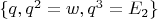 $\{q,q^2=w,q^3=E_2\}$