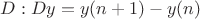 $D: Dy=y(n+1)-y(n)$