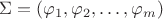 $\Sigma = (\varphi_1, \varphi_2, \ldots, \varphi_m)$