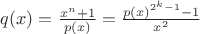$q(x)=\frac{x^n+1}{p(x)}=\frac{p(x)^{2^k-1}-1}{x^2}$