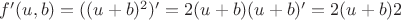 $f'(u,b)=((u+b)^2)'=2(u+b)(u+b)'=2(u+b)2$