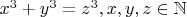 $x^3+y^3=z^3,x,y,z\in\mathbb{N}$