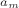 _{a_{m} }