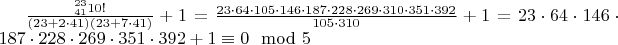 $\frac{^{23}_{41}10!}{(23+2\cdot 41)(23+7\cdot 41)}+1=\frac{23\cdot 64\cdot 105\cdot 146\cdot 187\cdot 228\cdot 269\cdot 310\cdot 351\cdot 392}{105\cdot 310}+1=23\cdot 64\cdot 146\cdot 187\cdot 228\cdot 269\cdot 351\cdot 392+1\equiv 0\mod 5$